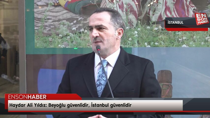 Haydar Ali Yıldız: Beyoğlu güvenlidir, İstanbul güvenlidir