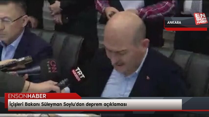 İçişleri Bakanı Süleyman Soylu’dan deprem açıklaması